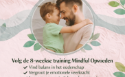 Ouder training: mindful Opvoeden